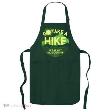 Go Take A Hike It's Really Nice Outside Apron