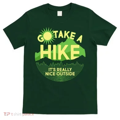 Go Take A Hike It's Really Nice Outside T-Shirt