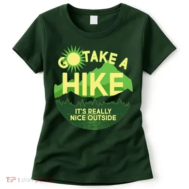 Go Take A Hike It's Really Nice Outside Women's T-Shirt