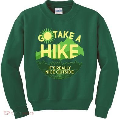 Go Take A Hike It's Really Nice Outside Kids Sweatshirt