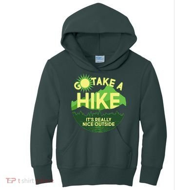 Go Take A Hike It's Really Nice Outside Kids Hoodie