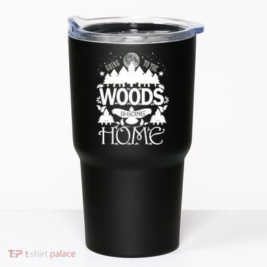 Go To The Woods Is Going Home Tumbler
