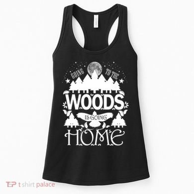Go To The Woods Is Going Home Women's Tank Top