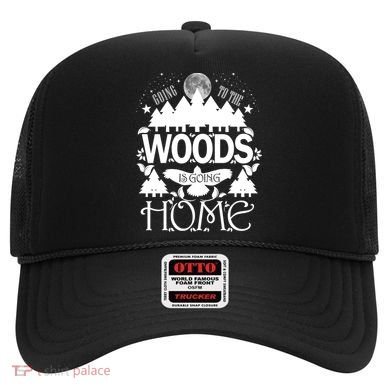 Go To The Woods Is Going Home Hat