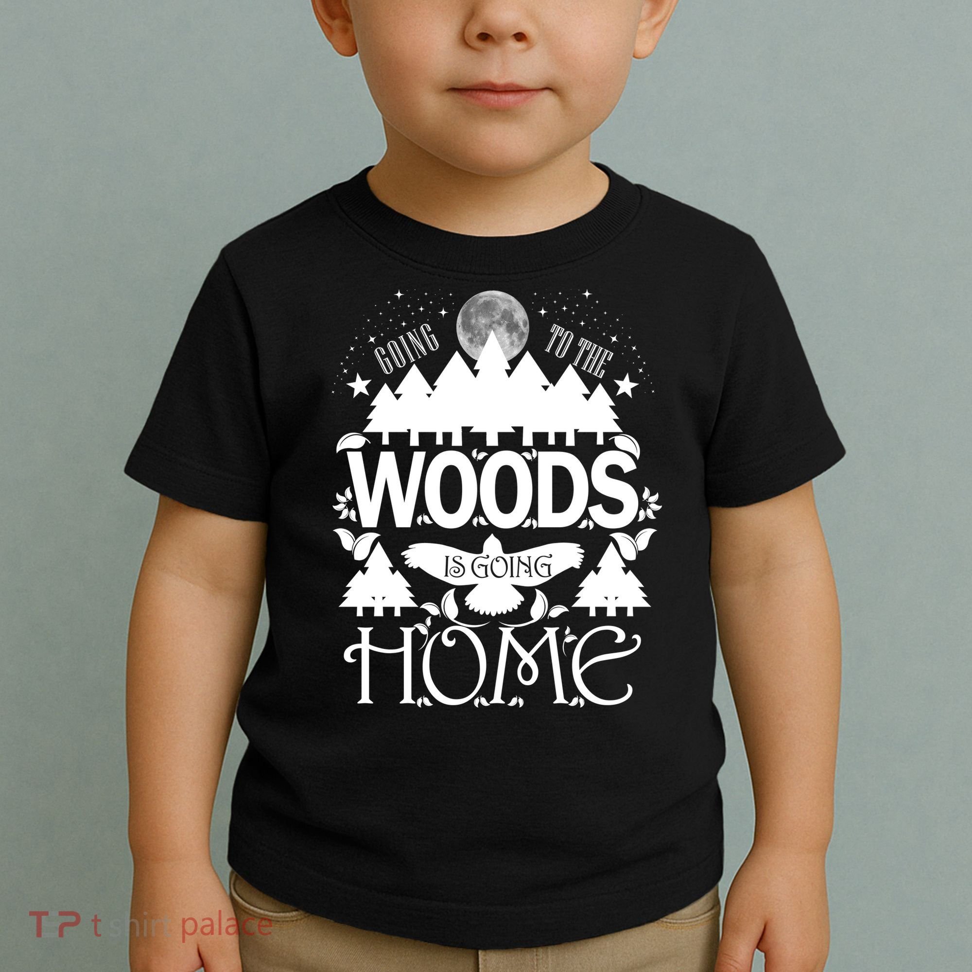 Go To The Woods Is Going Home Toddler T-Shirt