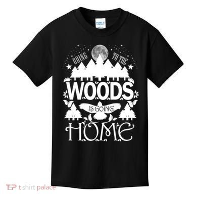 Go To The Woods Is Going Home Kids T-Shirt