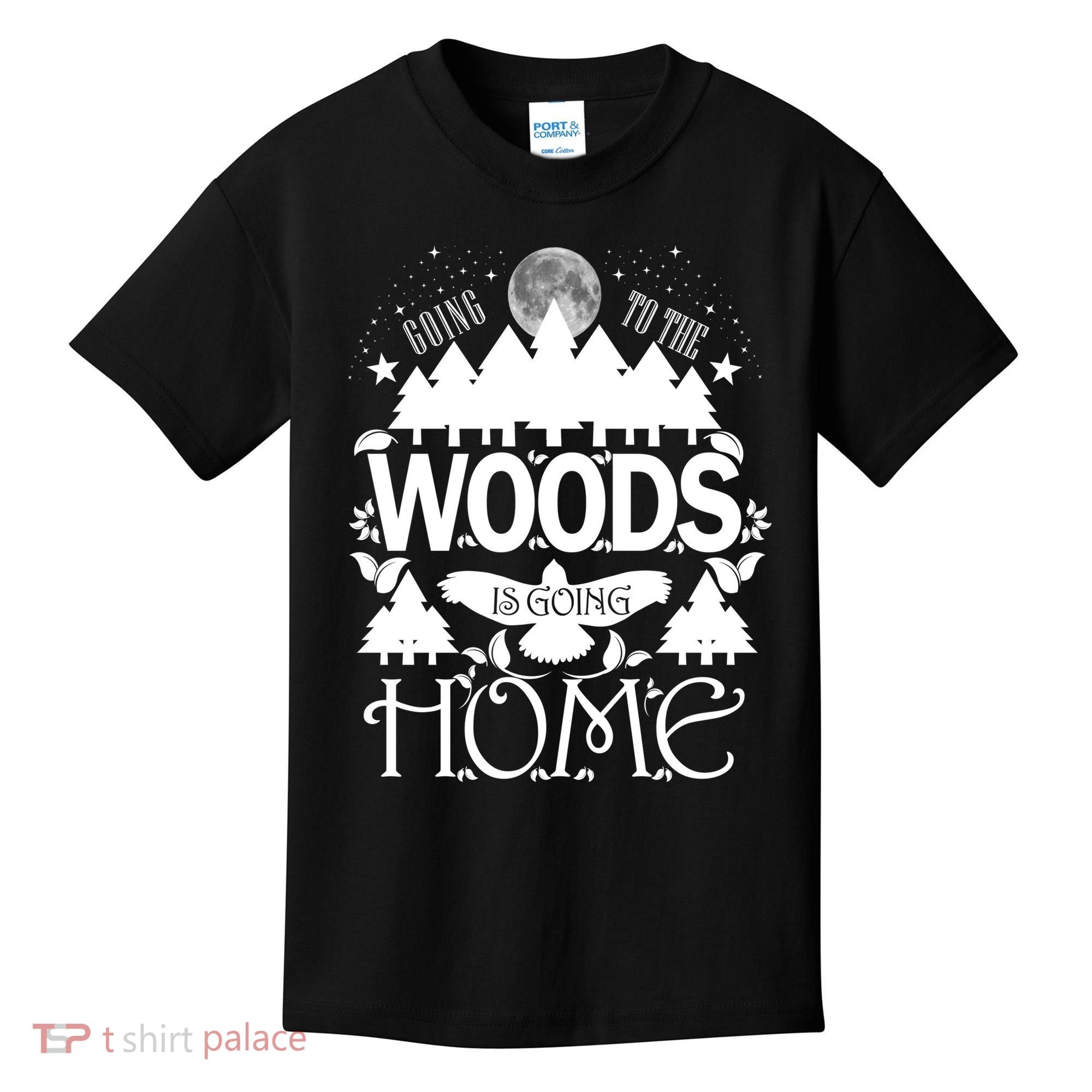 Go To The Woods Is Going Home Kids T-Shirt