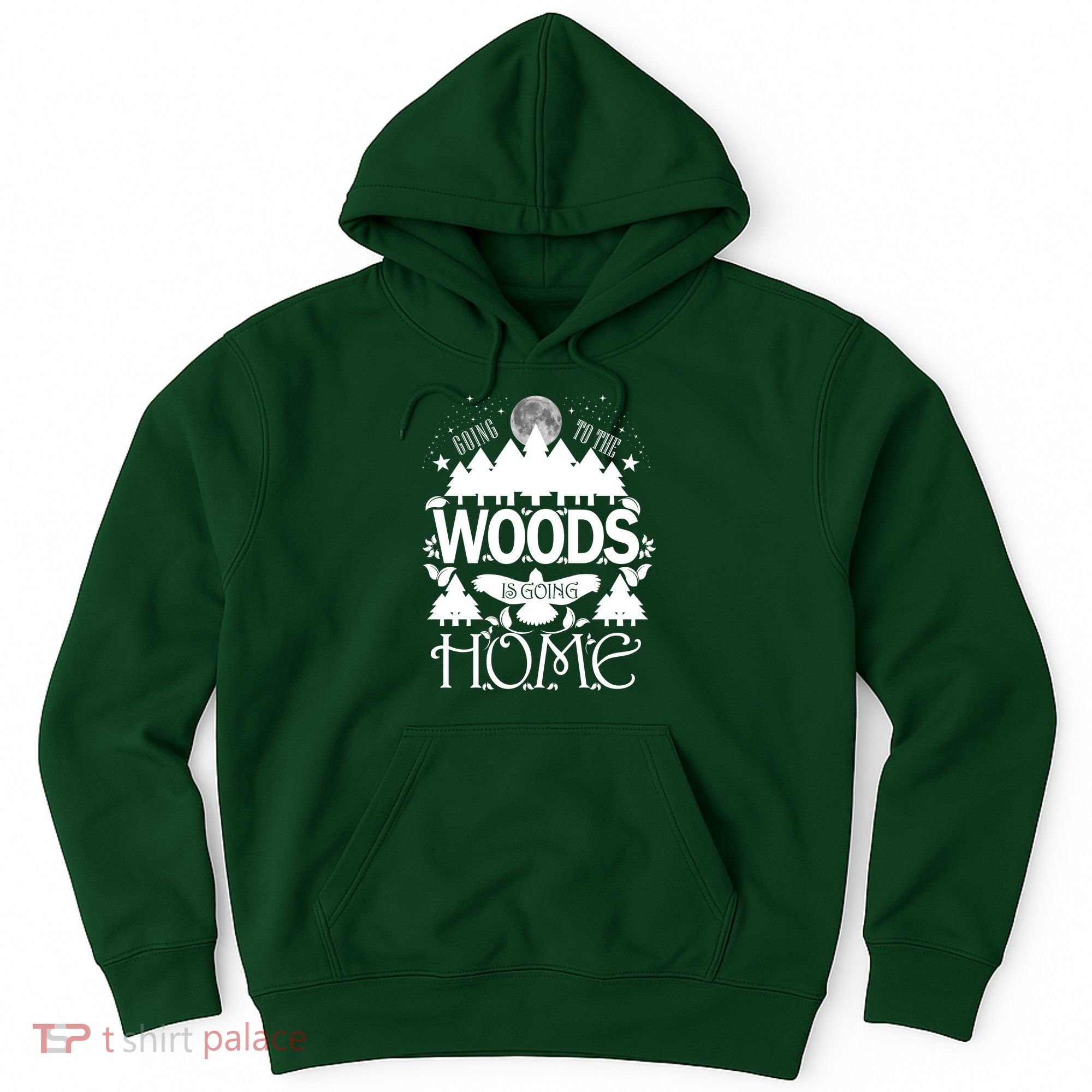 Go To The Woods Is Going Home Hoodie