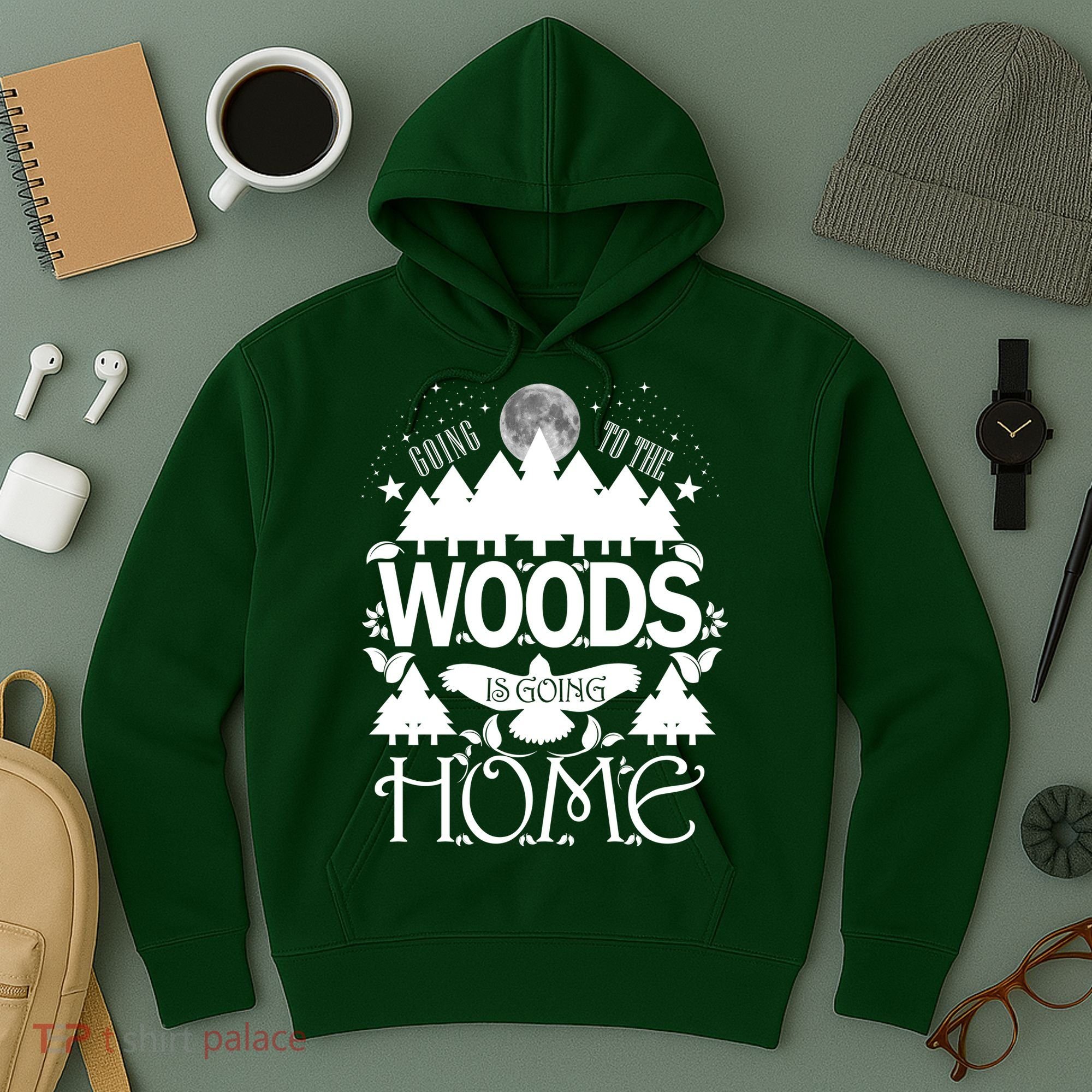 Go To The Woods Is Going Home Hoodie