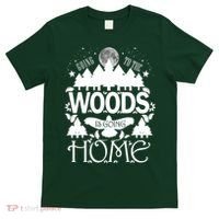 Go To The Woods Is Going Home T-Shirt thumb 0