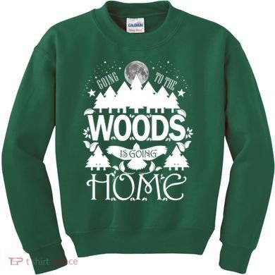 Go To The Woods Is Going Home Kids Sweatshirt