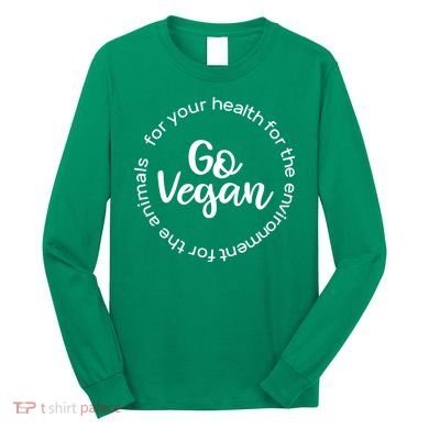 Go Vegan For Life Long Sleeve Shirt