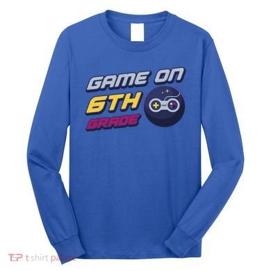 Game On 6Th Grade Back To School Gift Gamer Student Gift Long Sleeve Shirt