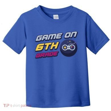 Game On 6Th Grade Back To School Gift Gamer Student Gift Toddler T-Shirt