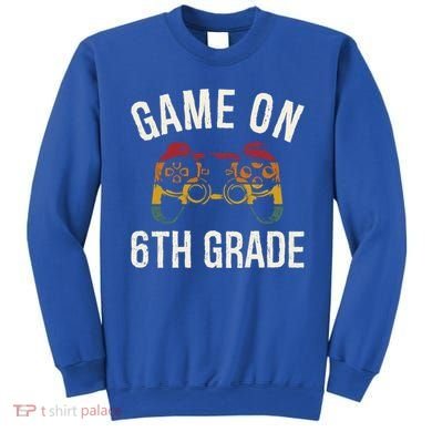 Game On 6Th Grade Funny Back To School First Day Of Sc Great Gift Sweatshirt
