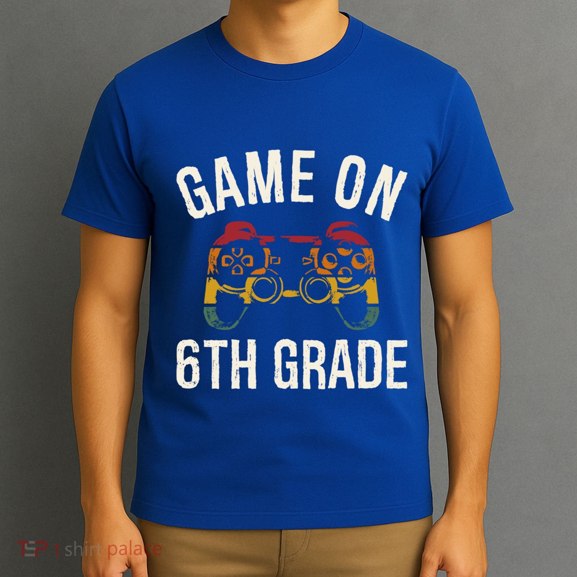 Game On 6Th Grade Funny Back To School First Day Of Sc Great Gift T-Shirt