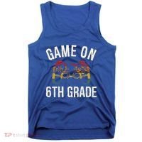 Game On 6Th Grade Funny Back To School First Day Of Sc Great Gift Tank Top thumb 0