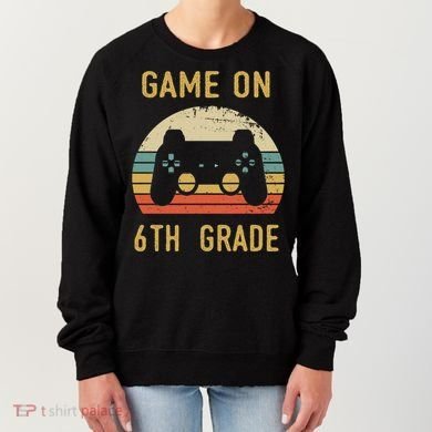 Game On 6Th Grade Cool Gift 6Th Graders Gamers Back To School Great Gift Women's Sweatshirt