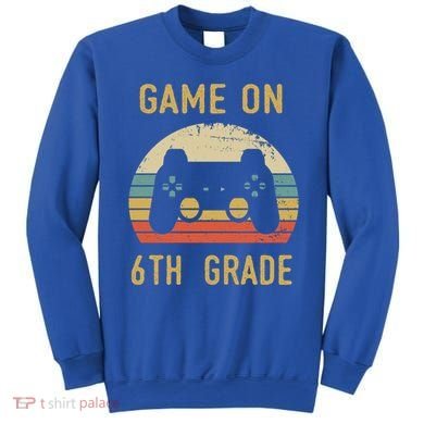 Game On 6Th Grade Cool Gift 6Th Graders Gamers Back To School Great Gift Sweatshirt