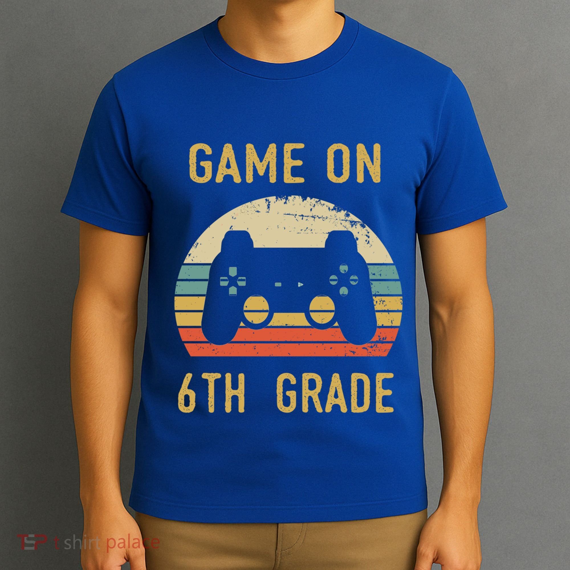 Game On 6Th Grade Cool Gift 6Th Graders Gamers Back To School Great Gift T-Shirt