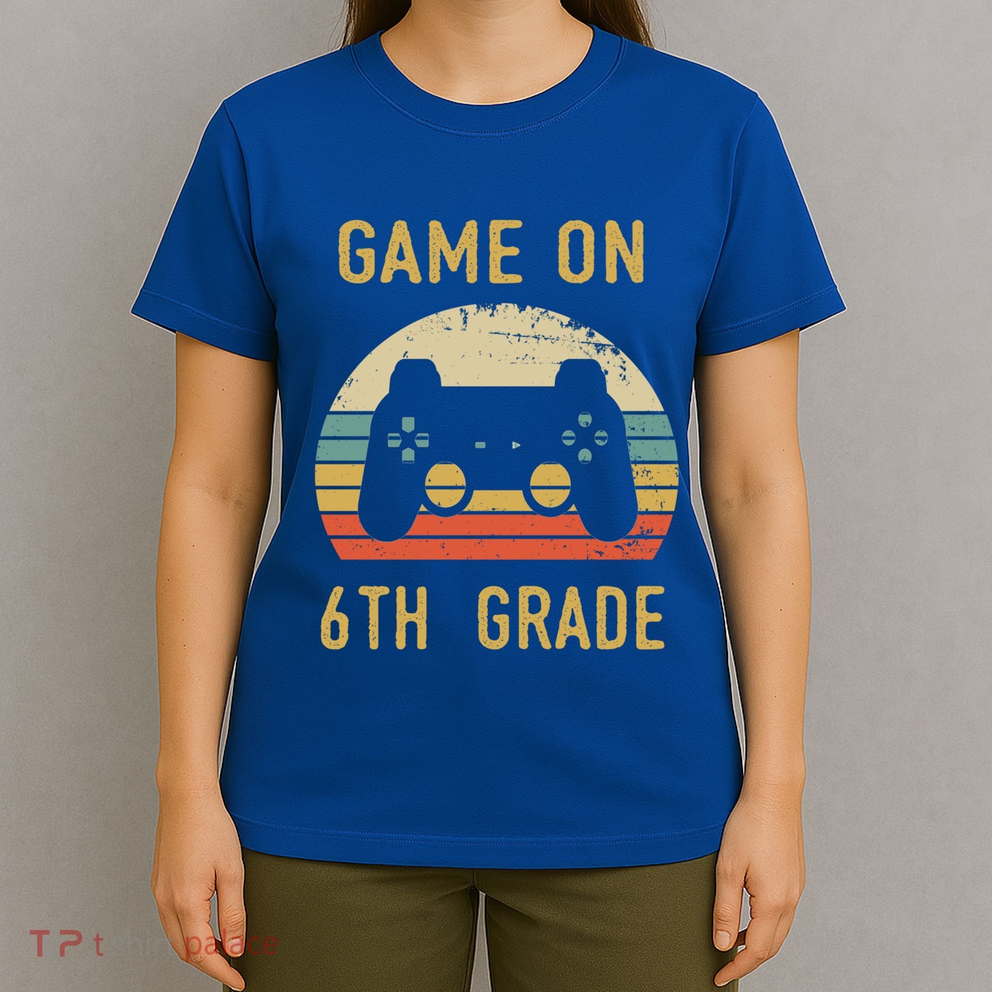 Game On 6Th Grade Cool Gift 6Th Graders Gamers Back To School Great Gift T-Shirt