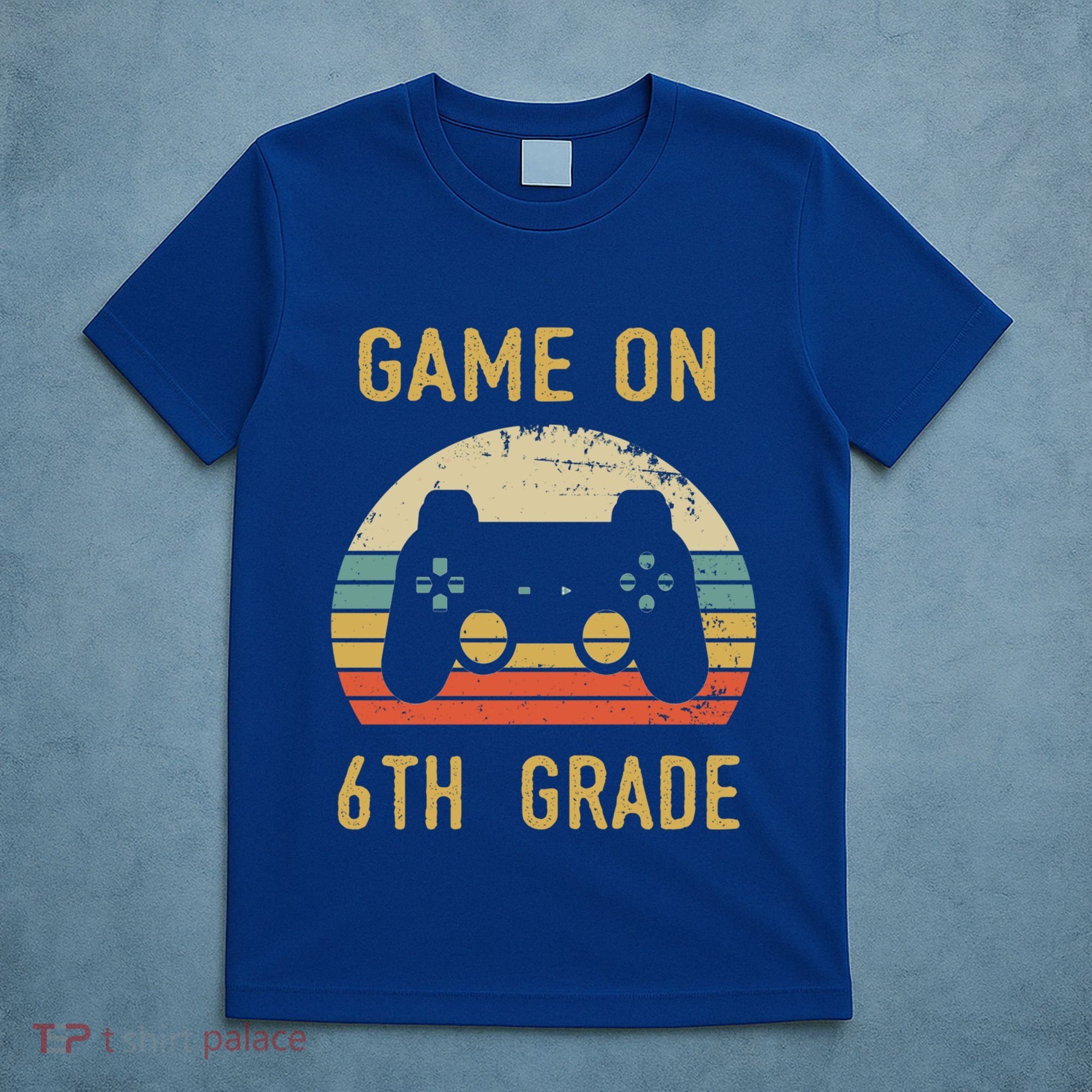 Game On 6Th Grade Cool Gift 6Th Graders Gamers Back To School Great Gift T-Shirt