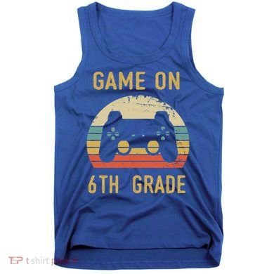 Game On 6Th Grade Cool Gift 6Th Graders Gamers Back To School Great Gift Tank Top