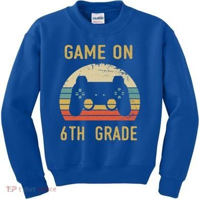 Game On 6Th Grade Cool Gift 6Th Graders Gamers Back To School Great Gift Kids Sweatshirt