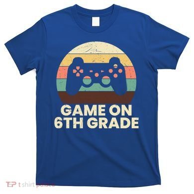 Game On 6Th Grade Video Game Back To School Student Gamer Cute Gift T-Shirt