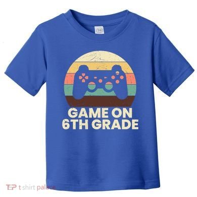 Game On 6Th Grade Video Game Back To School Student Gamer Cute Gift Toddler T-Shirt
