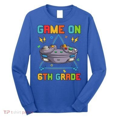 Game On 6Th Grade Funny Back To School 6Th Grade Video Games Gift Long Sleeve Shirt