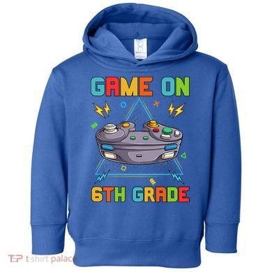 Game On 6Th Grade Funny Back To School 6Th Grade Video Games Gift Toddler Hoodie