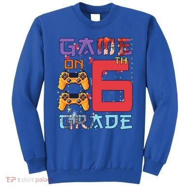 Game On 6Th Sixth Grade 6Th Grade First Day Of School Gift Sweatshirt