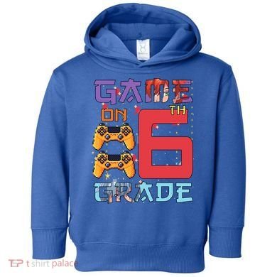 Game On 6Th Sixth Grade 6Th Grade First Day Of School Gift Toddler Hoodie