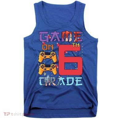 Game On 6Th Sixth Grade 6Th Grade First Day Of School Gift Tank Top