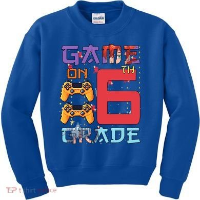 Game On 6Th Sixth Grade 6Th Grade First Day Of School Gift Kids Sweatshirt