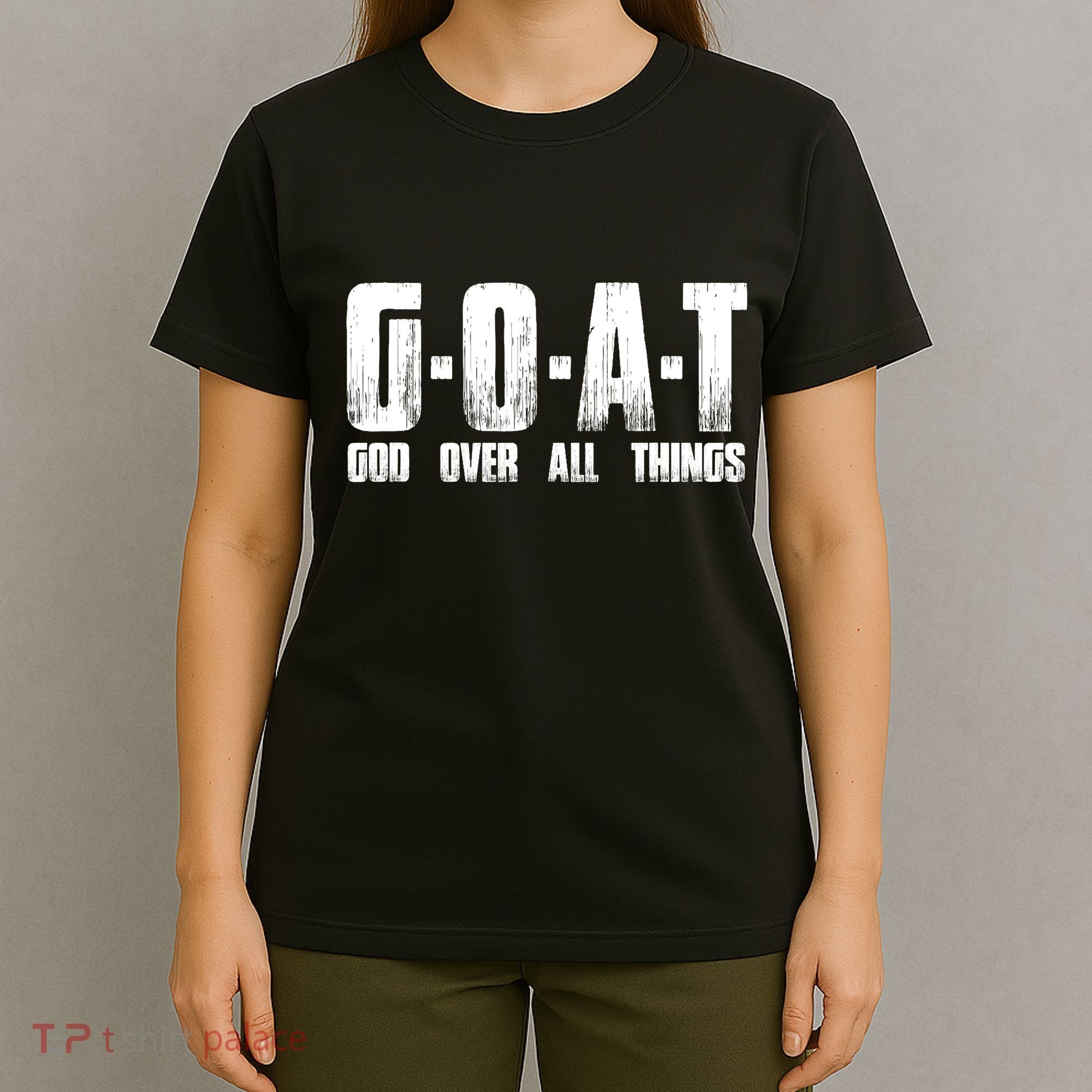 G O A T God Over All Thing Man Of God Goat Christian Thing T-Shirt