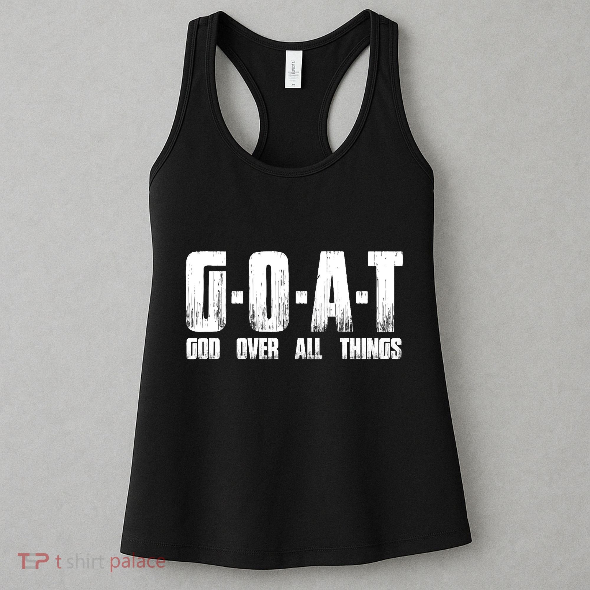 G O A T God Over All Thing Man Of God Goat Christian Thing Women's Tank Top