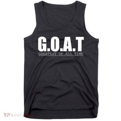 Goat Great Of All Time Tank Top