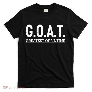 GOAT Greatest Of All Time T-Shirt