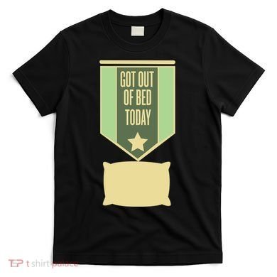 Get Out Of Bed T-Shirt