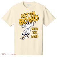 Get On Board With The Lord Skateboarding T-Shirt thumb 0