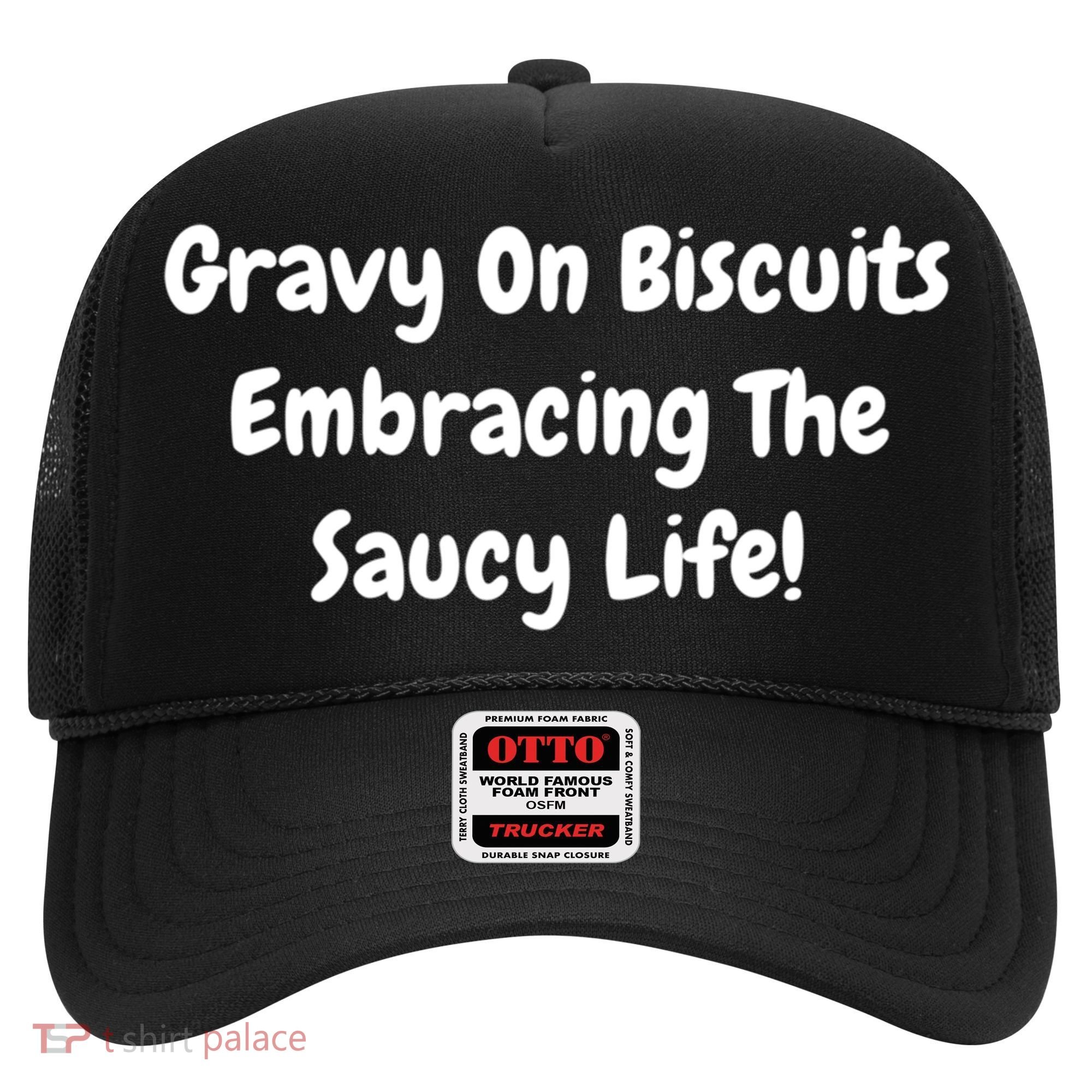 Gravy On Biscuits Embracing The Saucy Life Funny Breakfast Gift Hat