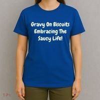 Gravy On Biscuits Embracing The Saucy Life Funny Breakfast Gift T-Shirt thumb 4