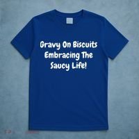 Gravy On Biscuits Embracing The Saucy Life Funny Breakfast Gift T-Shirt thumb 5