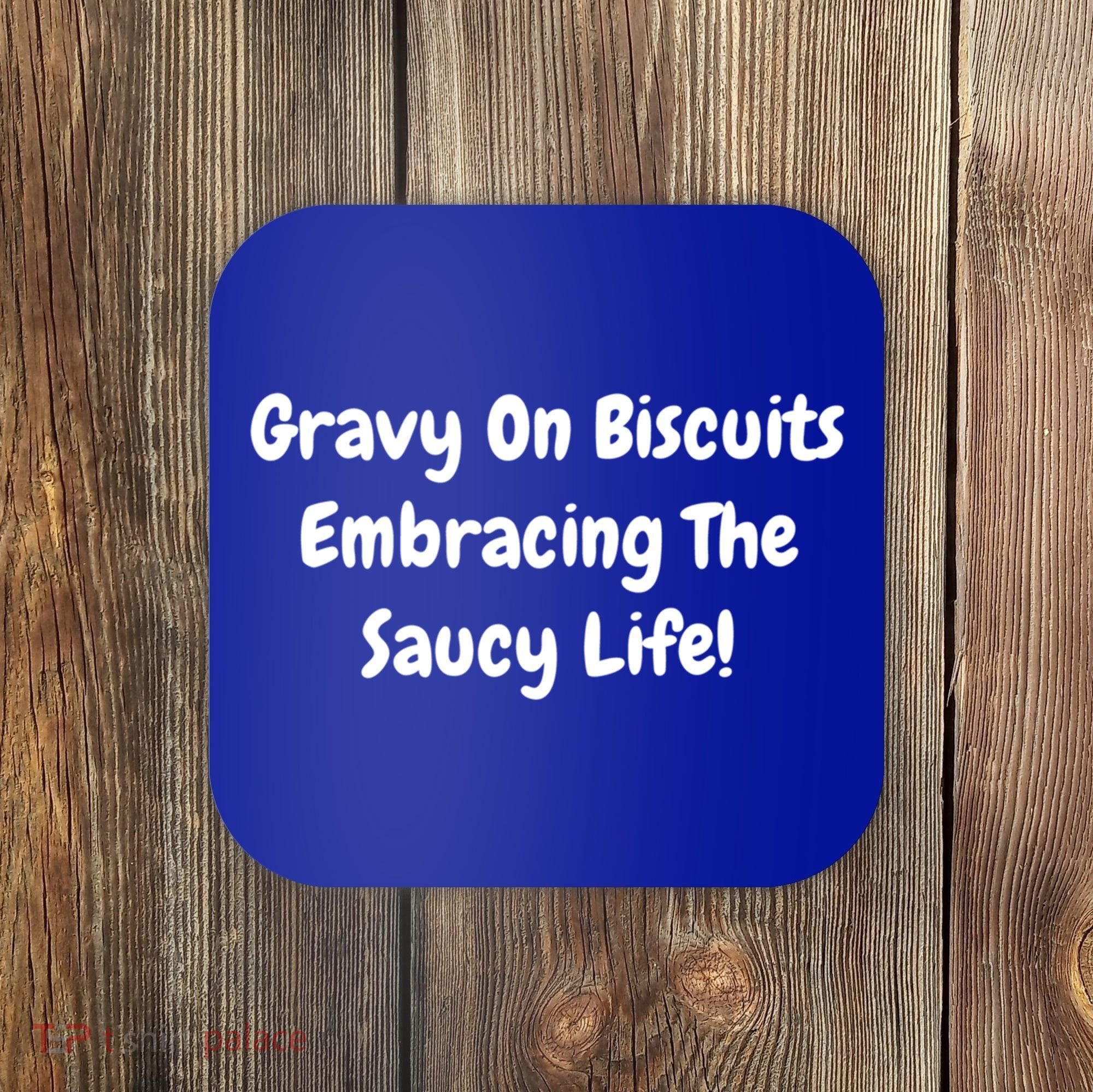 Gravy On Biscuits Embracing The Saucy Life Funny Breakfast Gift Coaster