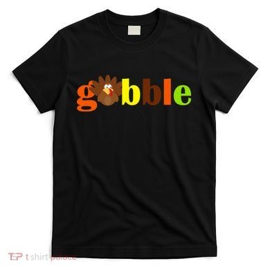Gobble Cute Turkey Thanksgiving T-Shirt