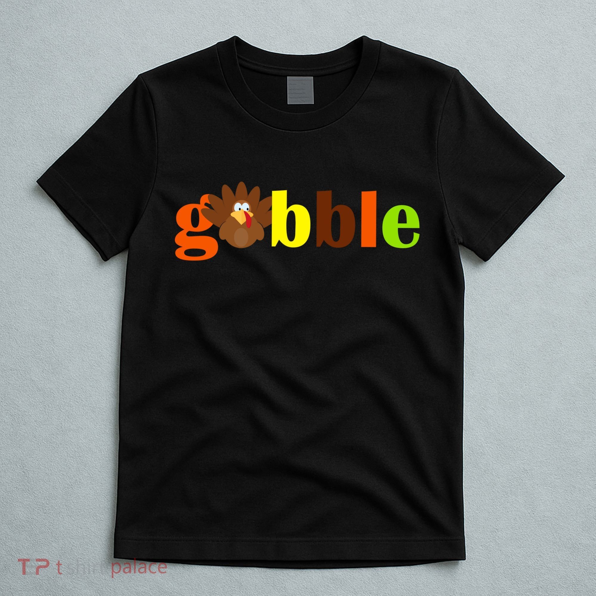 Gobble Cute Turkey Thanksgiving T-Shirt