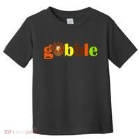 Gobble Cute Turkey Thanksgiving Toddler T-Shirt thumb 0