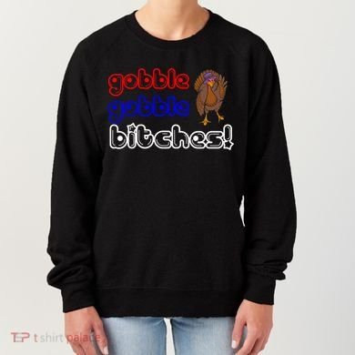Gobble Gobble Bitches Women's Sweatshirt